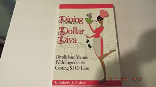 cover image Dining with the Dollar Diva: Divalicious Recipies with Ingredients Costing a Dollar or Less