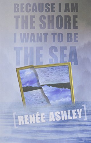 cover image Because I Am the Shore I Want to Be the Sea