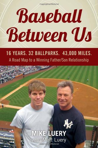 cover image Baseball Between Us: 16 Years. 32 Ballparks. 43,000 Miles. A Road Map to a Winning Father/Son Relationship