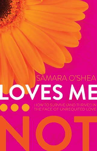 cover image Loves Me... Not: How to Survive (and Thrive!) in the Face of Unrequited Love