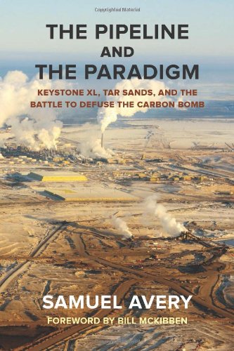 cover image The Pipeline and the Paradigm: Keystone XL, Tar Sands, and the Battle to Defuse the Carbon Bomb