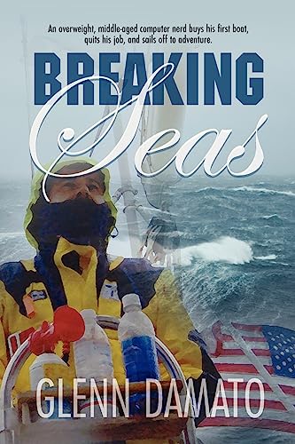 cover image Breaking Seas: An Overweight, Middle-Aged Computer Nerd Buys His First Boat, Quits His Job, and Sails Off to Adventure