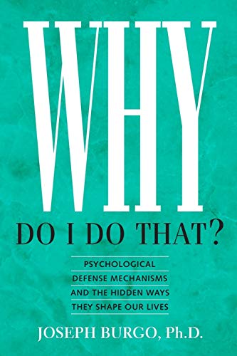 cover image Why Do I Do That?: Psychological Defense Mechanisms and the Hidden Ways They Shape Our Lives