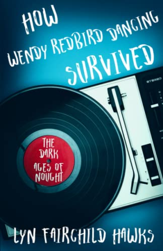 cover image How Wendy Redbird Dancing Survived the Dark Ages of Nought