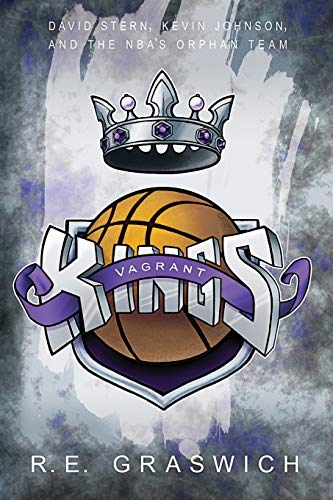 cover image Vagrant Kings: David Stern, Kevin Johnson and the NBA's Orphan Team