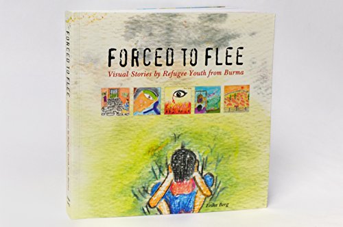 cover image Forced to Flee: Visual Stories by Refugee Youth from Burma