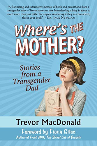 cover image Where’s the Mother? Stories from a Transgender Dad