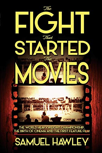 cover image The Fight That Started the Movies: The World Heavyweight Championship, the Birth of Cinema, and the First Feature Film 