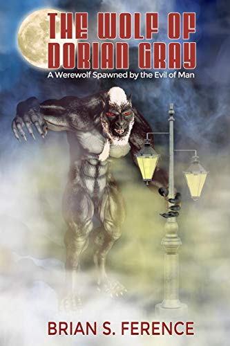 cover image The Wolf of Dorian Gray: A Werewolf Spawned by the Evil of Man