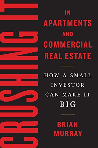 cover image Crushing It in Apartments and Commercial Real Estate: How a Small Investor Can Make It Big 