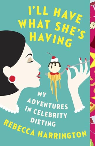 cover image I’ll Have What She’s Having: My Adventures in Celebrity Dieting