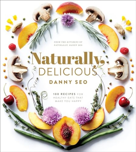 cover image Naturally, Delicious: 100 Recipes for Healthy Eats That Make You Happy