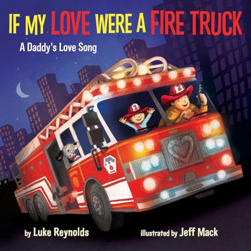 cover image If My Love Were a Fire Truck: A Daddy’s Love Song