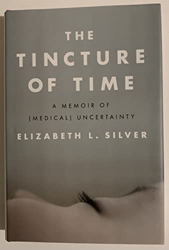 cover image The Tincture of Time: A Memoir of (Medical) Uncertainty