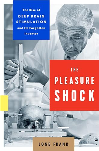 cover image The Pleasure Shock: The Rise of Deep Brain Stimulation and Its Forgotten Inventor