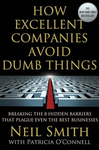 cover image How Excellent Companies Avoid Dumb Things: Breaking the Eight Hidden Barriers That Plague Even the Best Businesses
