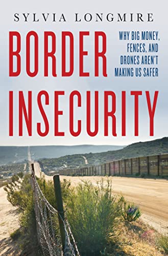 cover image Border Insecurity: Why Big Money, Fences, and Drones Aren’t Making Us Safer
