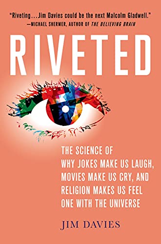 cover image Riveted: The Science of Why Jokes Make Us Laugh, Movies Make Us Cry, and Religion Makes Us Feel One with the Universe