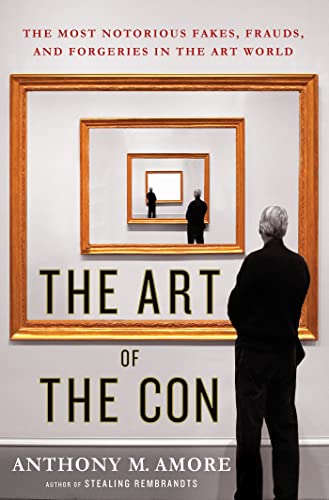 cover image The Art of the Con: The Most Notorious Fakes, Frauds, and Forgeries in the Art World