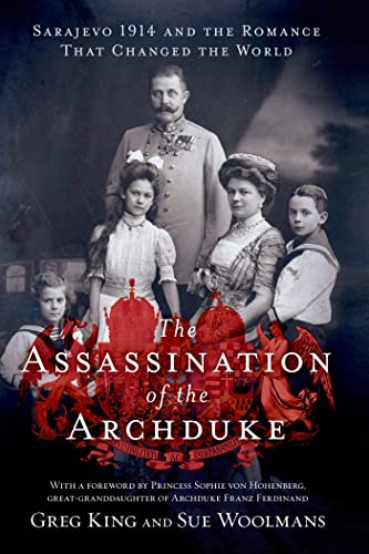 cover image The Assassination of the Archduke: Sarajevo 1914 and the Romance that Changed the World