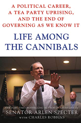 cover image Life Among the Cannibals: 
A Political Career, a Tea Party Uprising, and the End of Governing As We Know It 