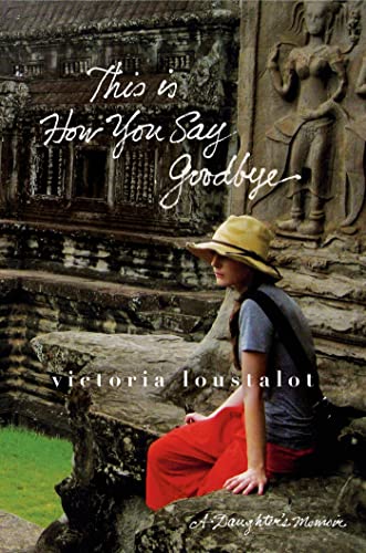 cover image This Is How You Say Goodbye: 
A Daughter’s Memoir