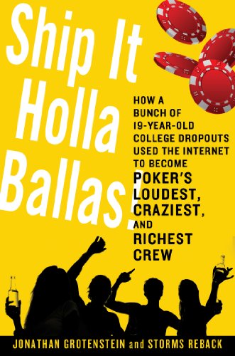 cover image Ship It Holla Ballas! How a Bunch of 19-Year-Old College Dropouts Used the Internet to Become Poker’s Loudest, Craziest, and Richest Crew