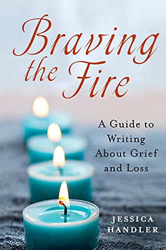 cover image Braving the Fire: A Guide to Writing About Grief and Loss