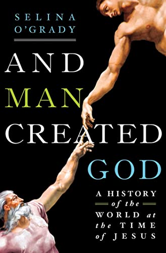 cover image And Man Created God: A History of the World at the Time of Jesus