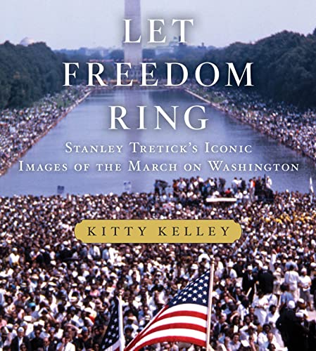 cover image Let Freedom Ring: Stanley Tretick’s Iconic Images of the March on Washington