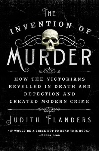 cover image The Invention of Murder: How the Victorians Revelled in Death and Detection and Created Modern Crime