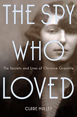 cover image The Spy Who Loved: The Secrets and Lives of Christine Granville 