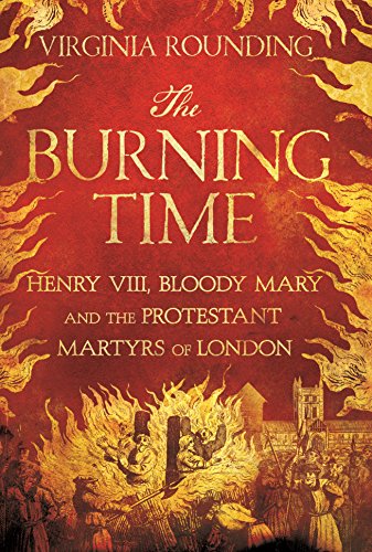 cover image The Burning Time: Henry VIII, Bloody Mary, and the Protestant Martyrs of London