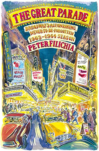 cover image The Great Parade: Broadway’s Astonishing, Never-to-Be-Forgotten 1963–64 Season
