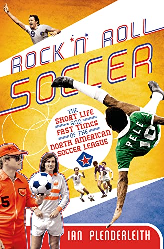 cover image Rock ’n’ Roll Soccer: The Short Life and Fast Times of the North American Soccer League