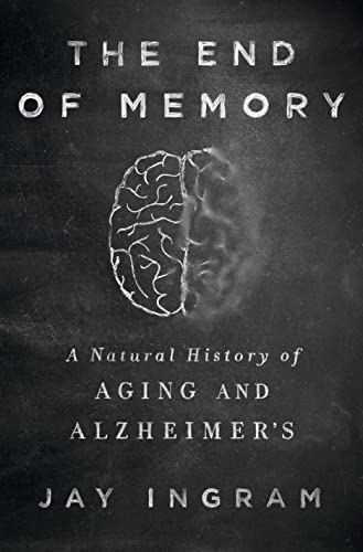 cover image The End of Memory: A Natural History of Aging and Alzheimer’s