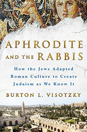 cover image Aphrodite and the Rabbis: How the Jews Adapted Roman Culture to Create Judaism as We Know It