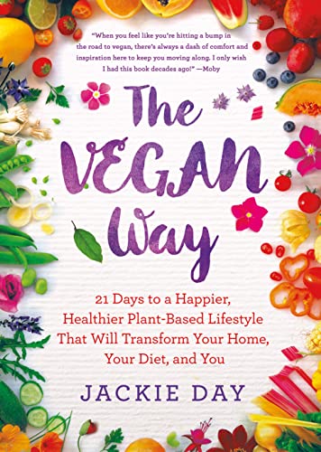 cover image The Vegan Way: 21 Days to a Happier, Healthier Plant-Based Lifestyle That Will Transform Your Home, Your Diet, and You 