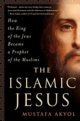 cover image The Islamic Jesus: How the King of the Jews Became a Prophet of the Muslims