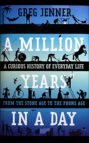 cover image A Million Years in a Day: A Curious History of Everyday Life from the Stone Age to the Phone Age