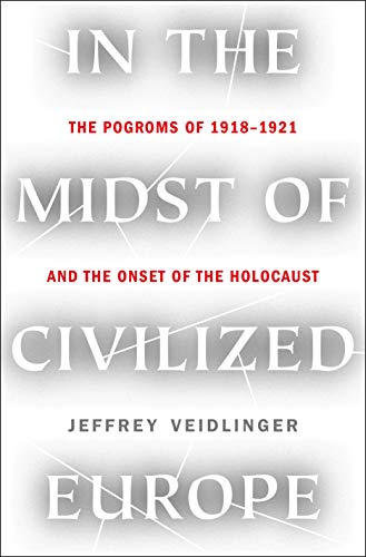 cover image In the Midst of Civilized Europe: The Pogroms of 1918–1921 and the Onset of the Holocaust