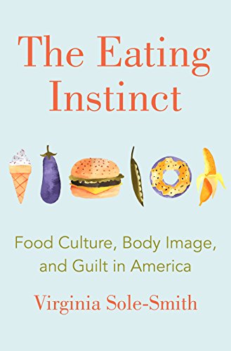 cover image The Eating Instinct: Food Culture, Body Image, and Guilt in America