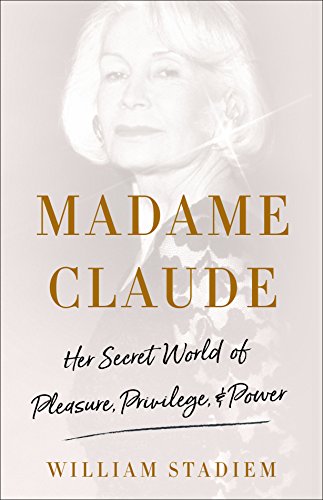 cover image Madame Claude: Her Secret World of Pleasure, Privilege, and Power