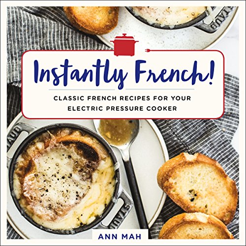 cover image Instantly French! Classic French Recipes for Your Electric Pressure Cooker