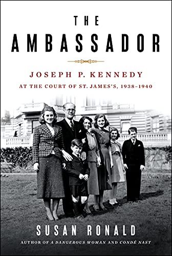 cover image The Ambassador: Joseph P. Kennedy at the Court of St. James’s 1938-1940