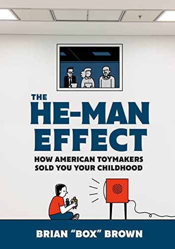 cover image The He-Man Effect: How American Toymakers Sold You Your Childhood