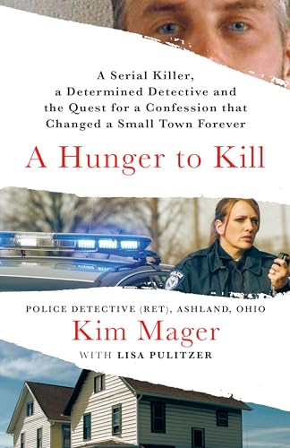 cover image A Hunger to Kill: A Serial Killer, a Determined Detective, and the Quest for a Confession That Changed a Small Town Forever