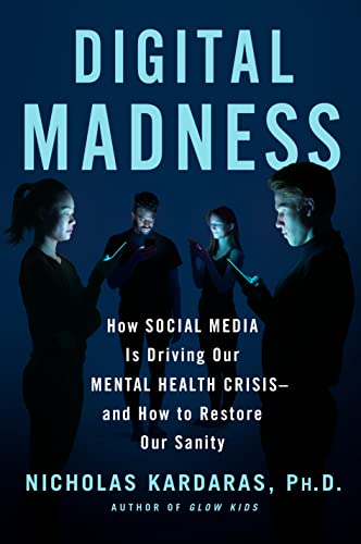 cover image Digital Madness: How Social Media Is Driving Our Mental Health Crisis—and How to Restore Our Sanity