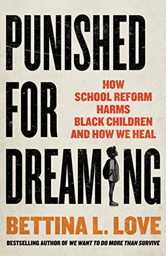 cover image Punished for Dreaming: How School Reform Harms Black Children and How We Heal