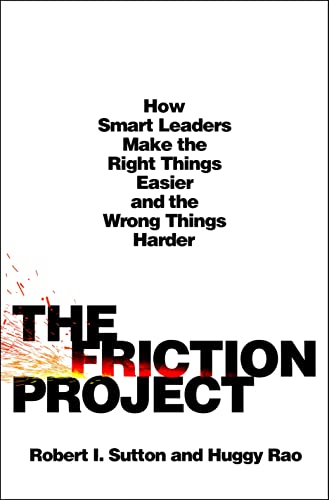 cover image The Friction Project: How Smart Leaders Make the Right Things Easier and the Wrong Things Harder